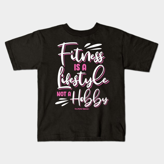 Fitness Is A Lifestyle Not A Hobby Kids T-Shirt by YouthfulGeezer